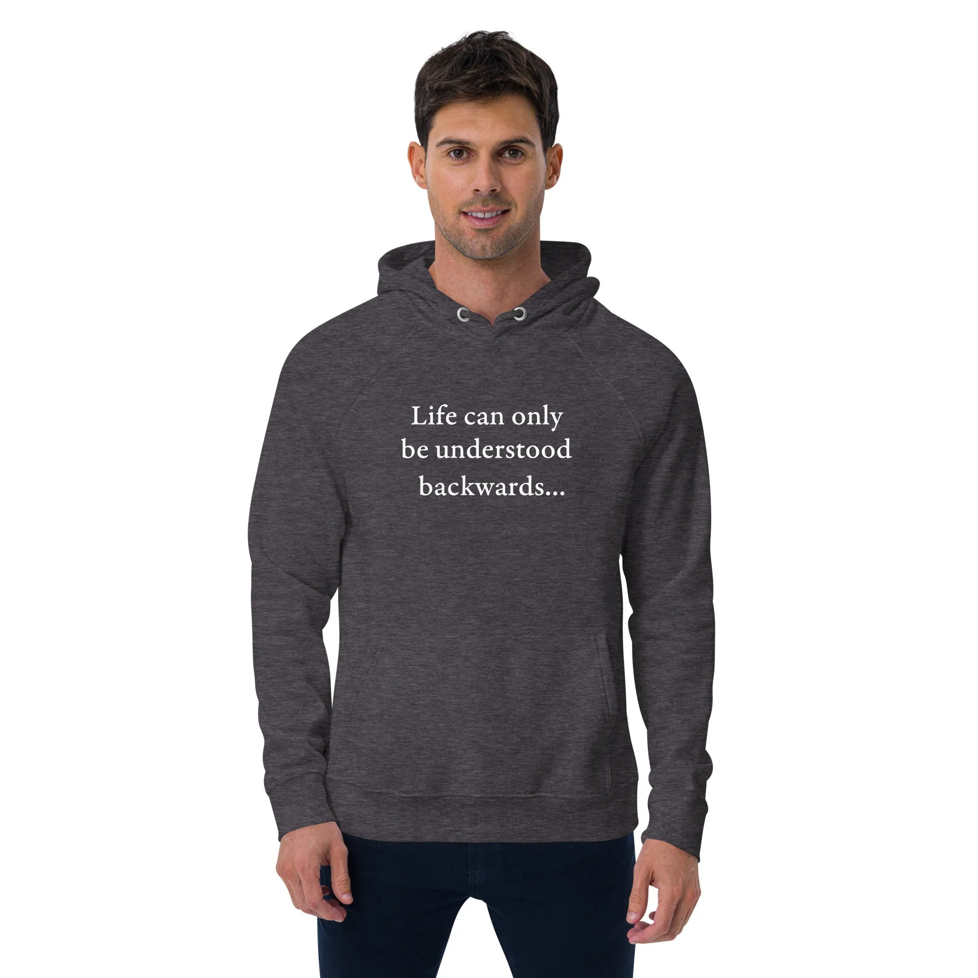 Kierkegaard Quote - Life can only be understood backwards - Eco Hoodie
